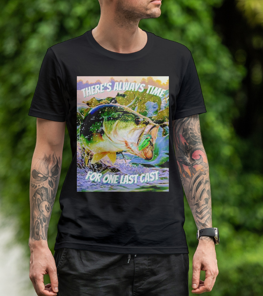There's Always Time For One Last Cast Fishing Bass Splashing Lure T-Shirt