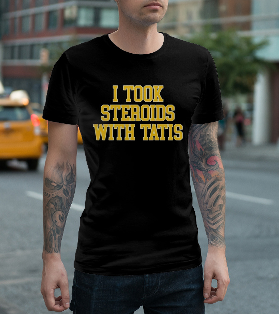 I Took Steroids with Tatis T-Shirt
