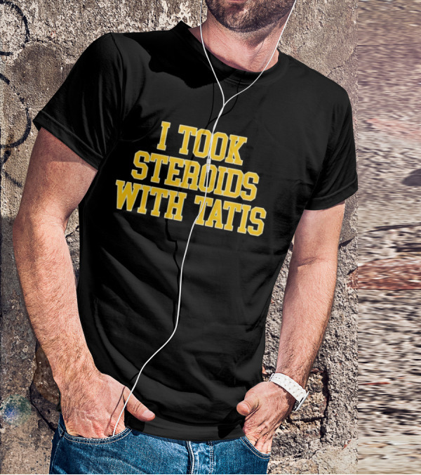 I Took Steroids With Tatis T-Shirt