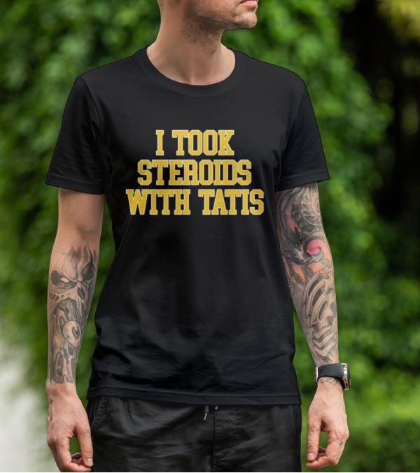 I Took Steroids With Tatis T-Shirt