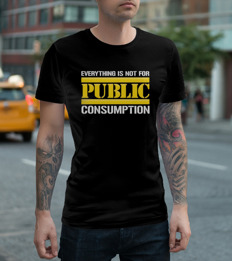 Pittsburgh Steelers Everything Is Not For Public Consumption T-Shirt