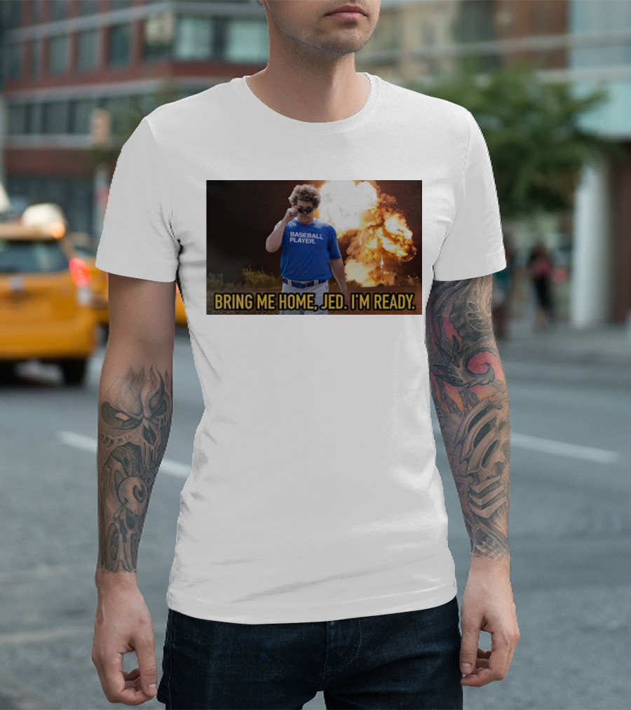 Bring Me Home Jed I'm Ready Baseball Player Explosion Scene T-Shirt