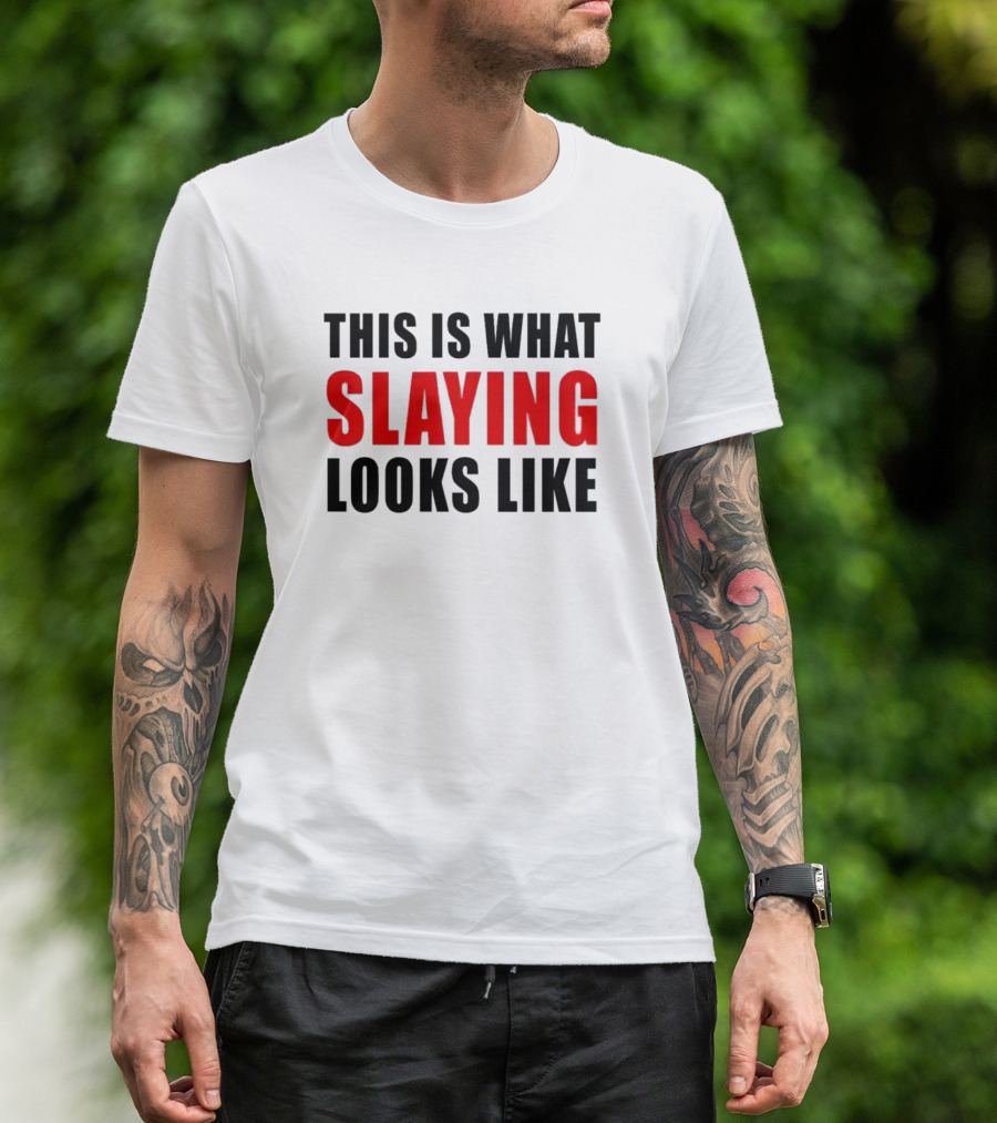 THIS IS WHAT SLAYING LOOKS LIKE T-Shirt