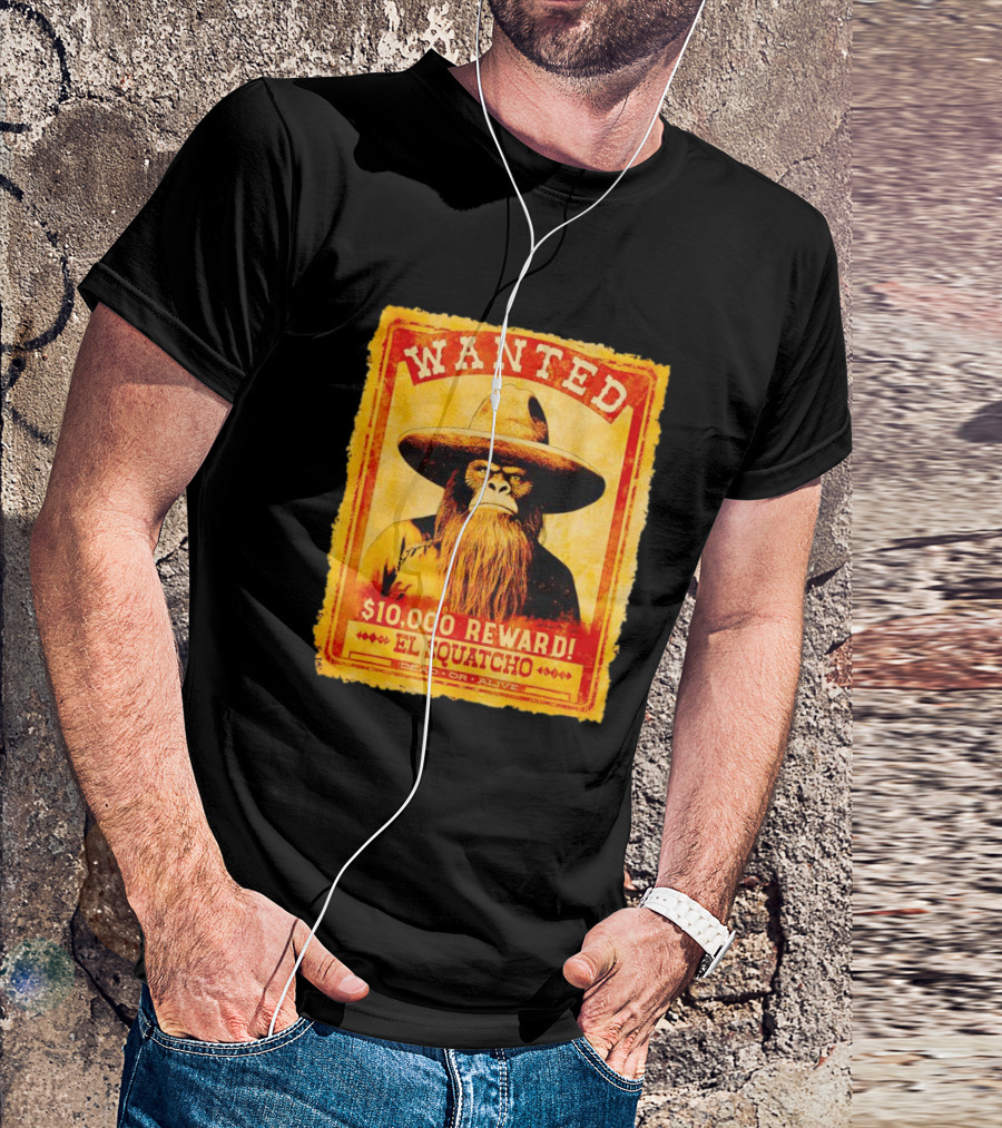 Wanted Poster Bigfoot $10000 Reward El Squatcho Dead Or Alive T-Shirt