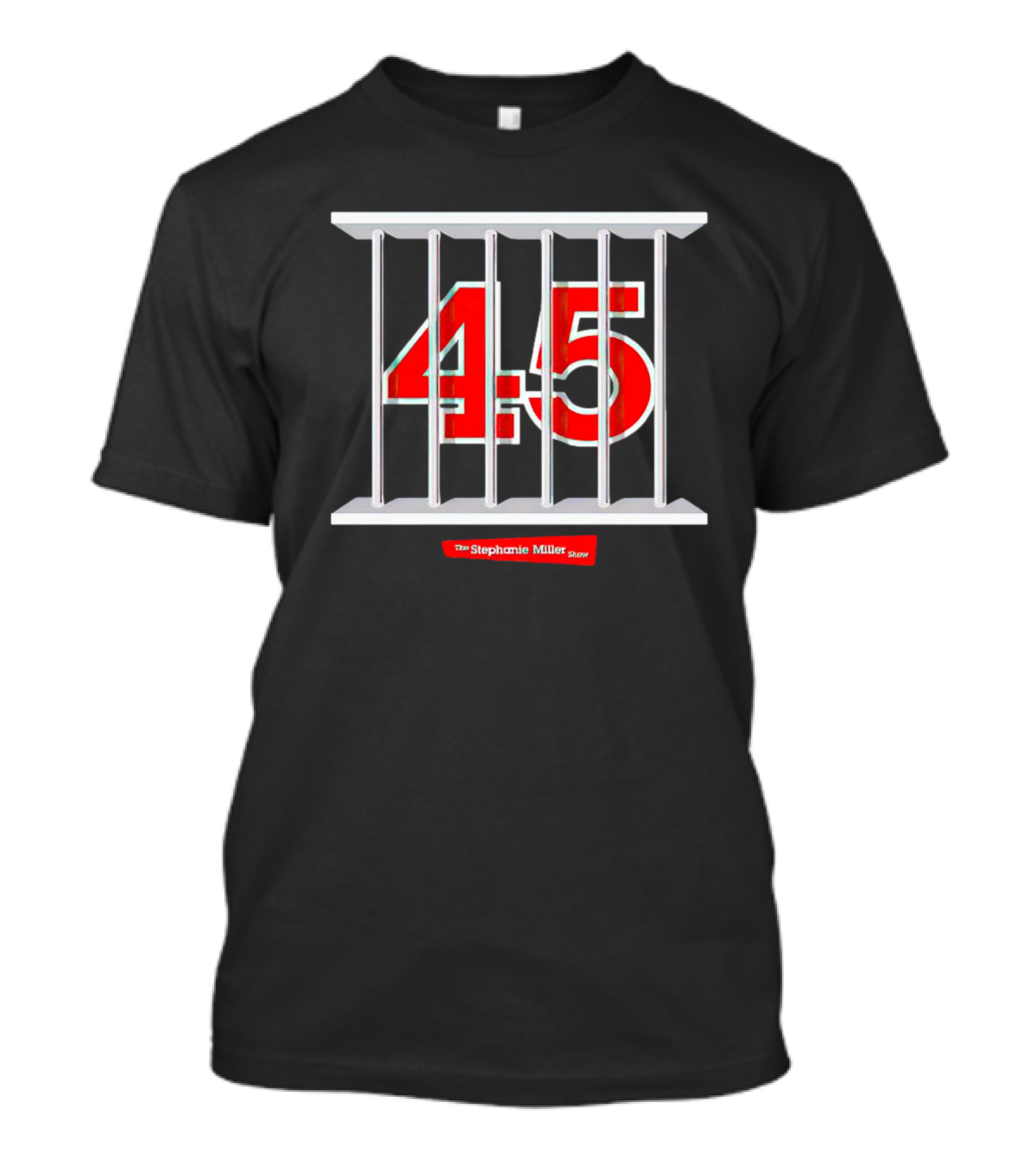 The Stephanie Miller Show 45 Behind Bars Trump 45 In Prison T-Shirt