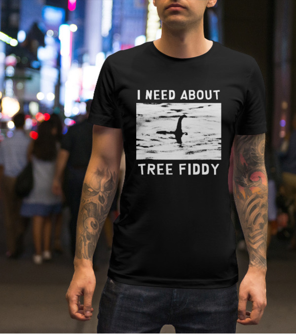 I Need About Tree Fiddy Loch Ness Monster Meme T-Shirt