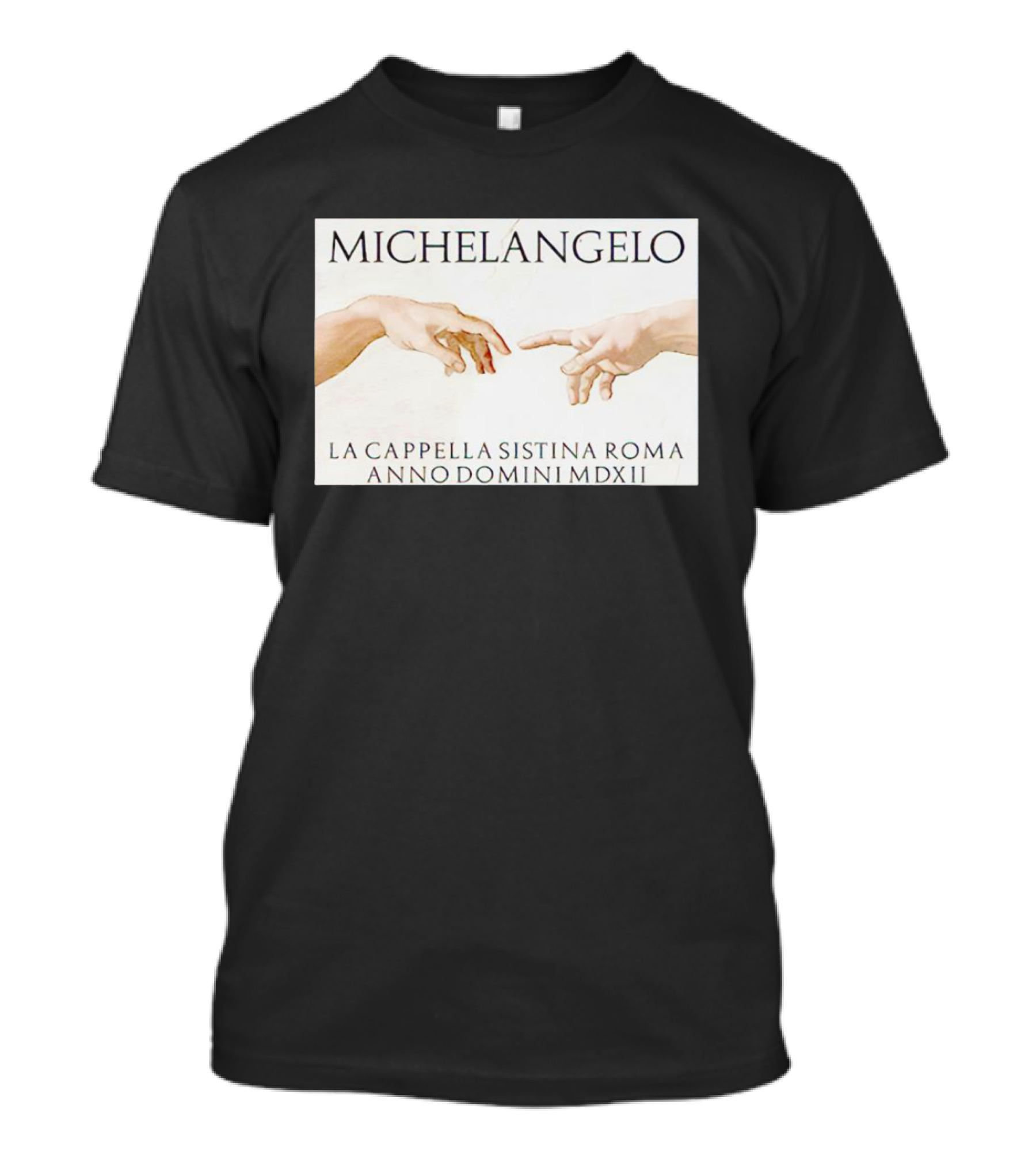 MICHELANGELO LA CAPPELLA SISTINA ROMA ANNO DOMINI MDXII HANDS T-Shirt