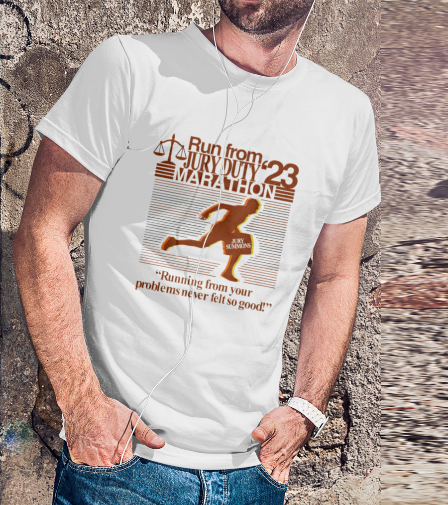 Run From Jury Duty '23 Marathon Running From Your Problems Never Felt So Good T-Shirt