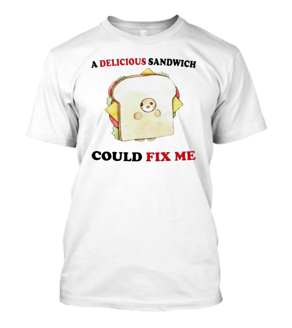 A Delicious Sandwich Could Fix Me Toast Bread Character T-Shirt