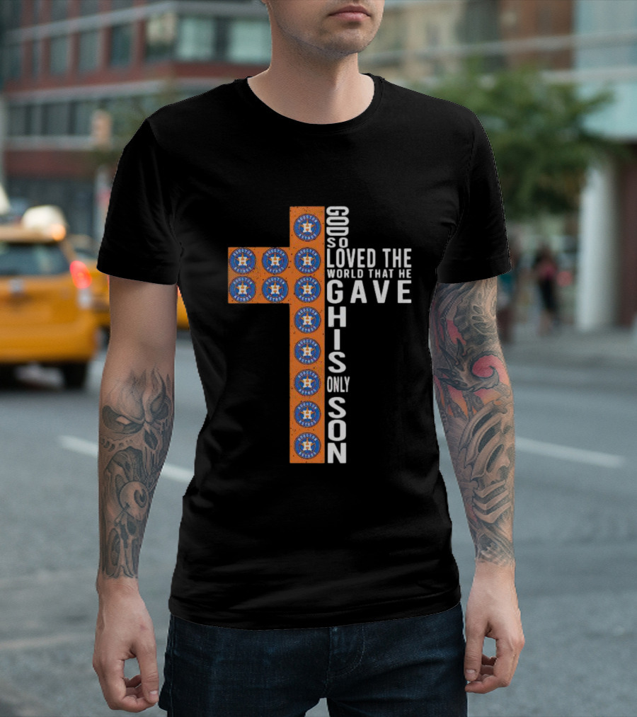 Astros God So Loved The World That He Gave His Only Son Cross T-Shirt