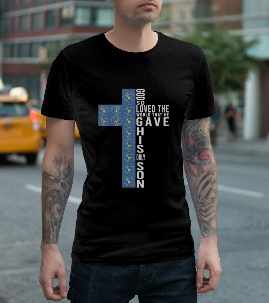 Milwaukee Brewers Cross Design God So Loved the World He Gave His Only Son T-Shirt