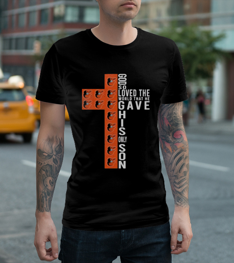 God So Loved the World That He Gave His Only Son Orioles Cross T-Shirt