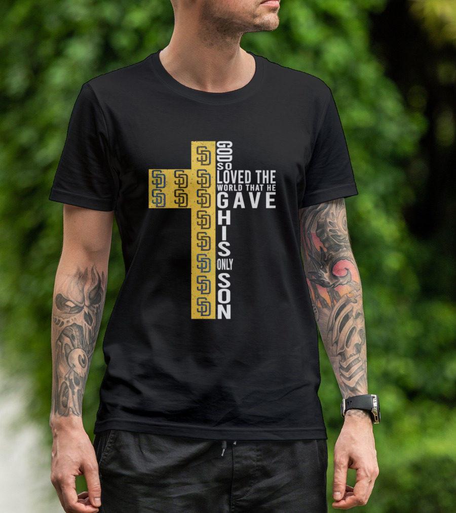 Padres SD Cross God So Loved The World That He Gave His Only Son T-Shirt