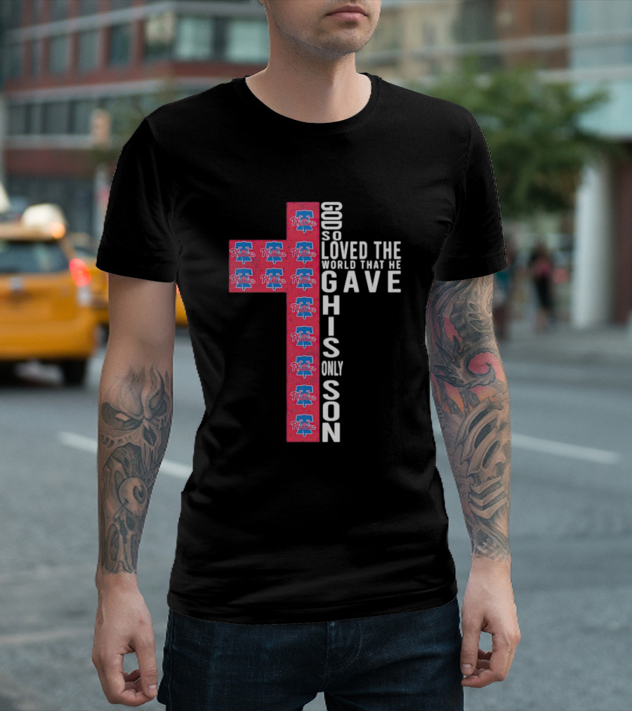 Phillies God So Loved the World That He Gave His Only Son Cross T-Shirt