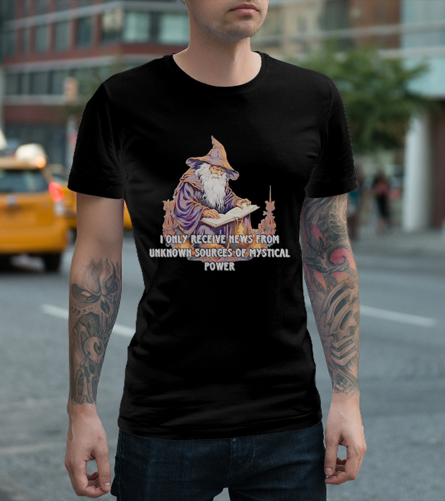 I Only Receive News From Unknown Sources Of Mystical Power Wizard Reading Book T-Shirt