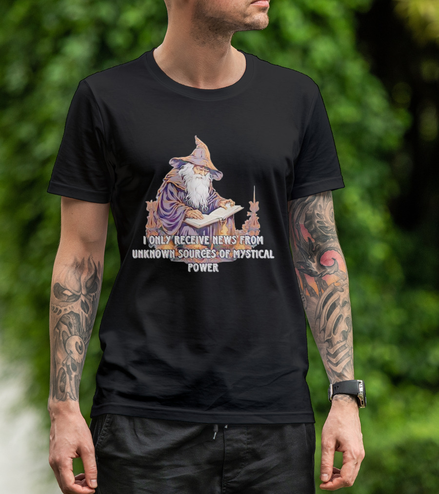 I Only Receive News From Unknown Sources Of Mystical Power Wizard Reading Book T-Shirt