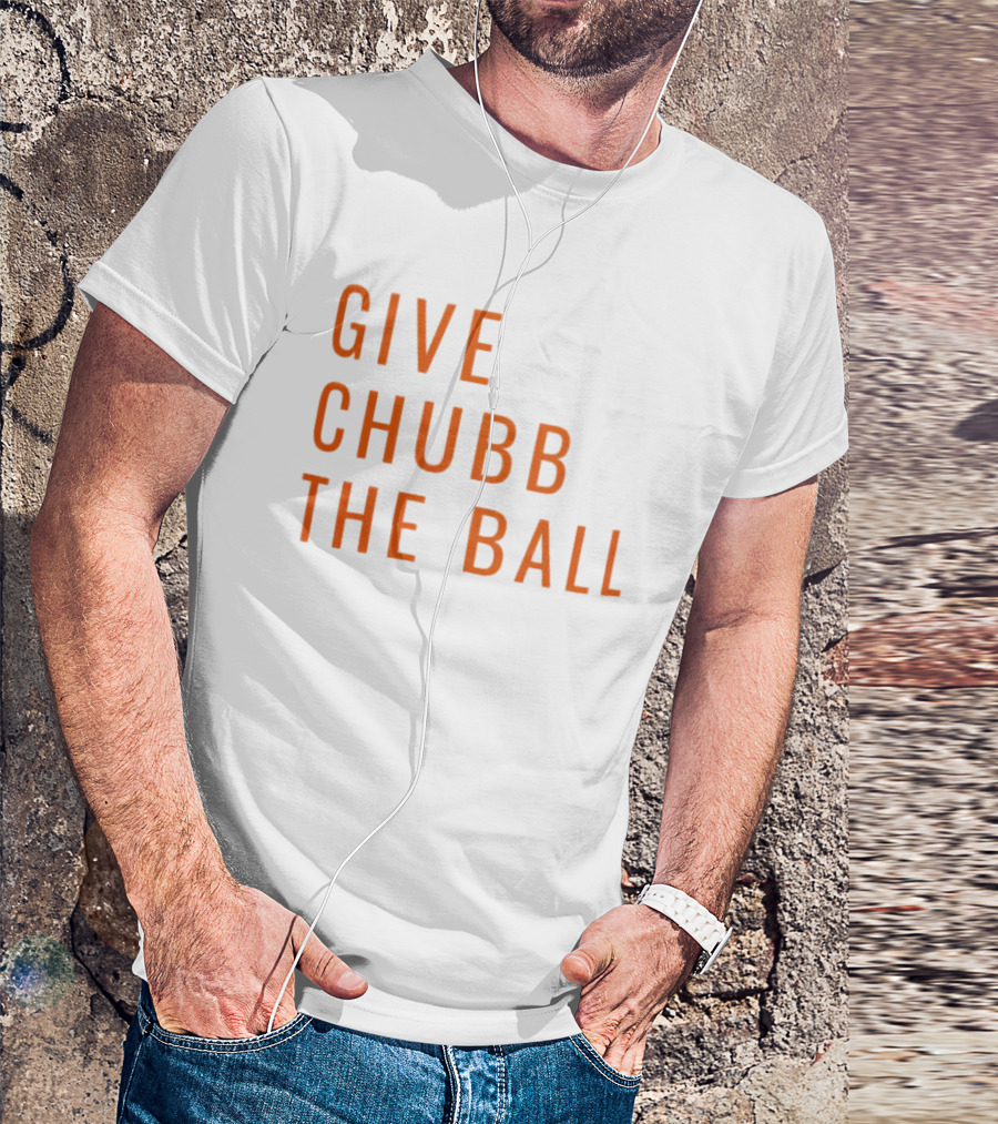 Nick Chubb Give Chubb The Ball Browns Football T-Shirt