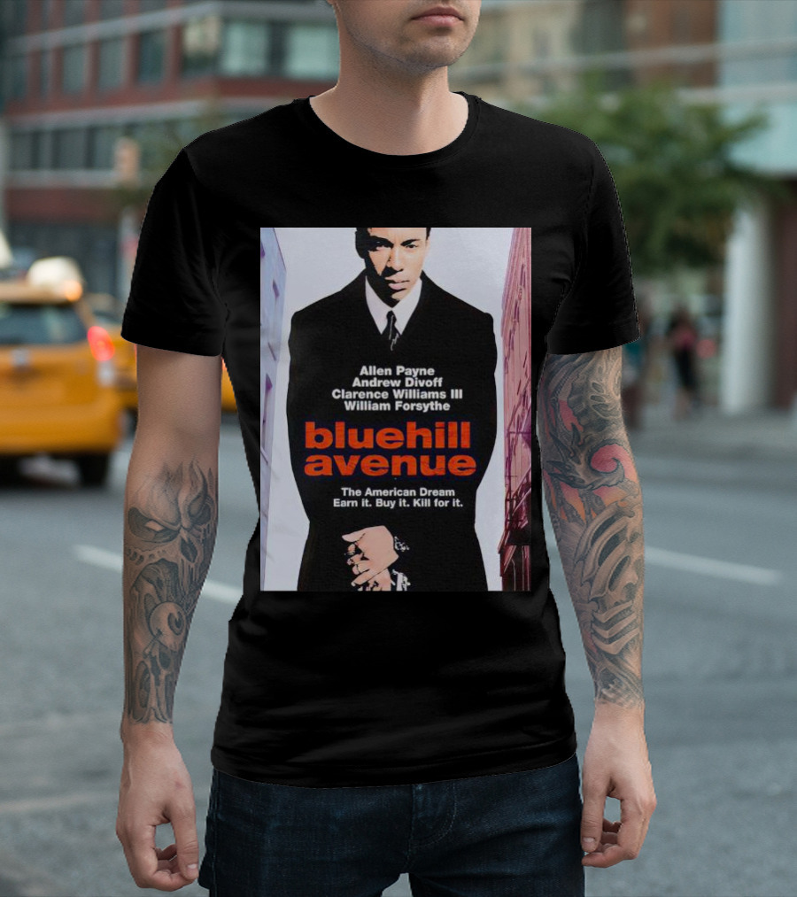 Allen Payne Andrew Divoff Clarence Williams III William Forsythe Blue Hill Avenue The American Dream Earn It Buy It Kill For It T-Shirt