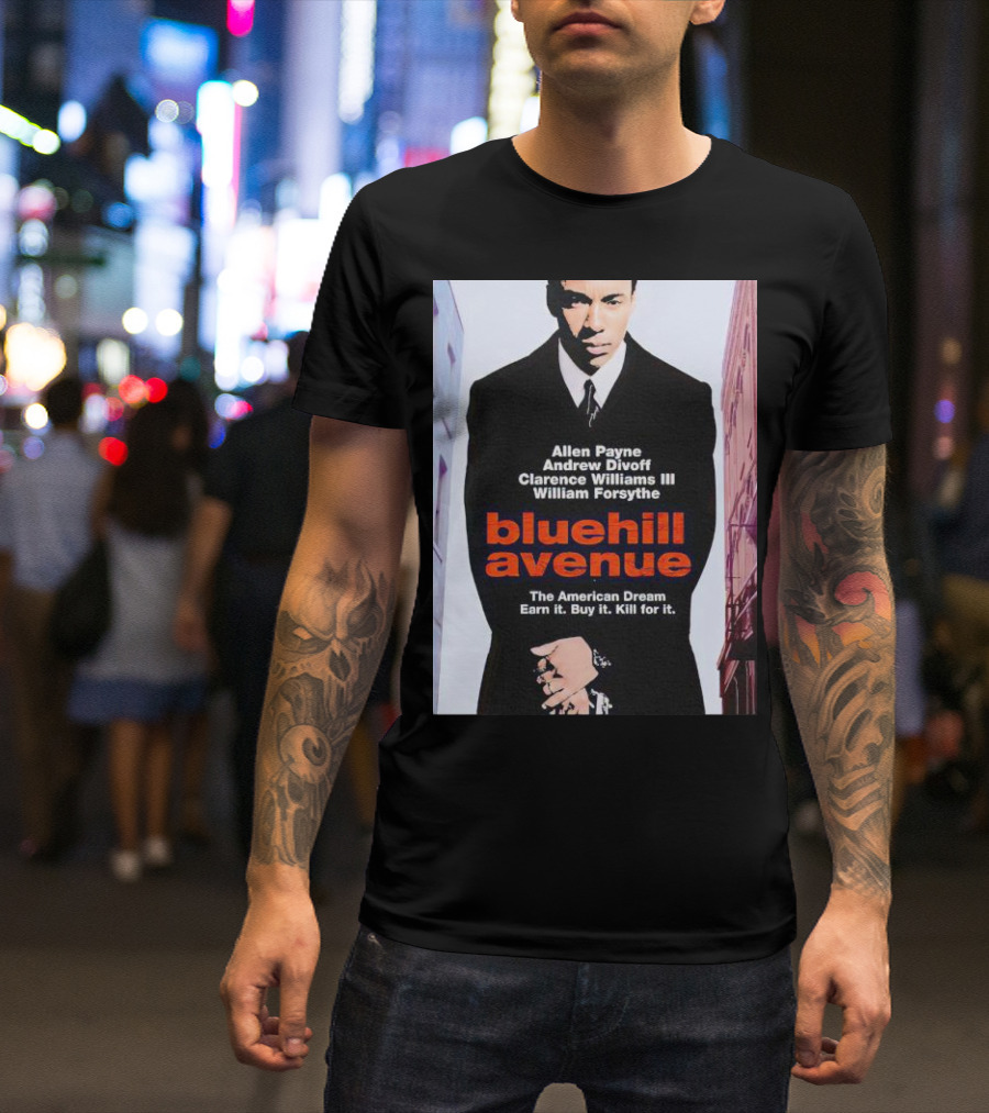 Allen Payne Andrew Divoff Clarence Williams III William Forsythe Blue Hill Avenue The American Dream Earn It Buy It Kill For It T-Shirt