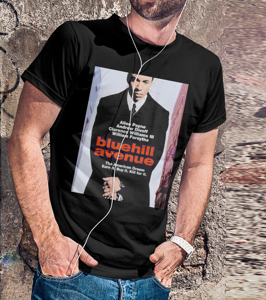 Allen Payne Andrew Divoff Clarence Williams III William Forsythe Blue Hill Avenue The American Dream Earn It Buy It Kill For It T-Shirt