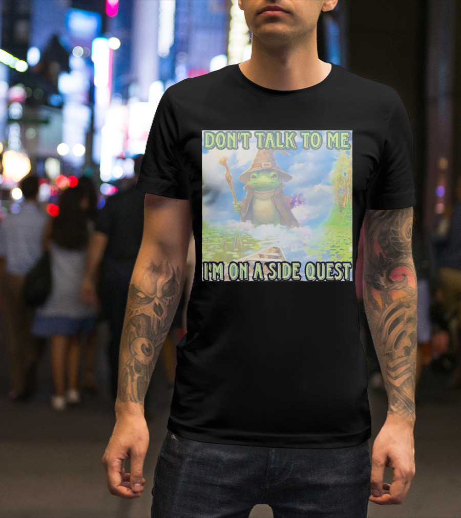 DON'T TALK TO ME I'M ON A SIDE QUEST FROG WIZARD ADVENTURE T-Shirt