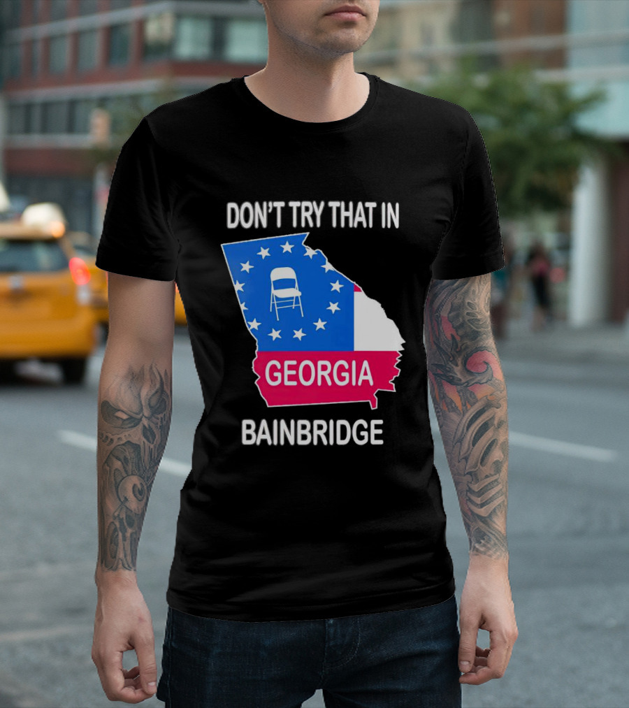 Don't Try That in Georgia Bainbridge Folding Chair Map T-Shirt