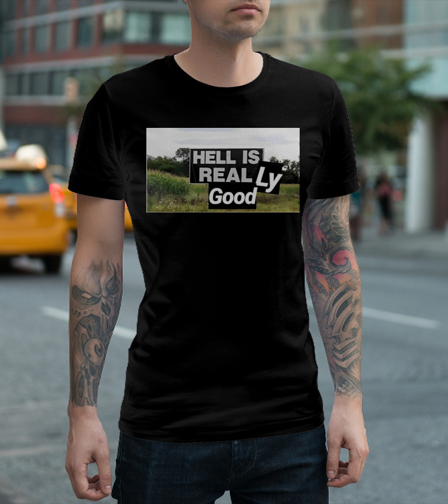 HELL IS REAL Ly Good T-Shirt