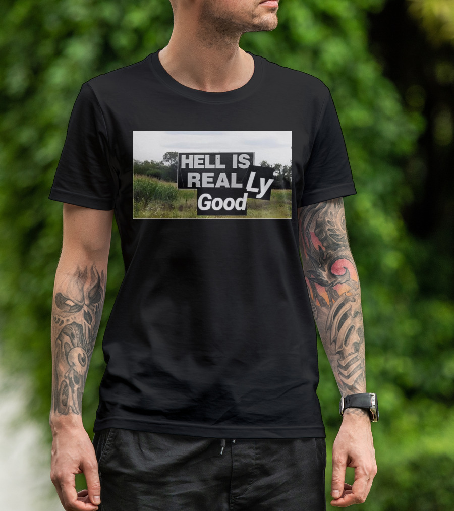 HELL IS REAL Ly Good T-Shirt