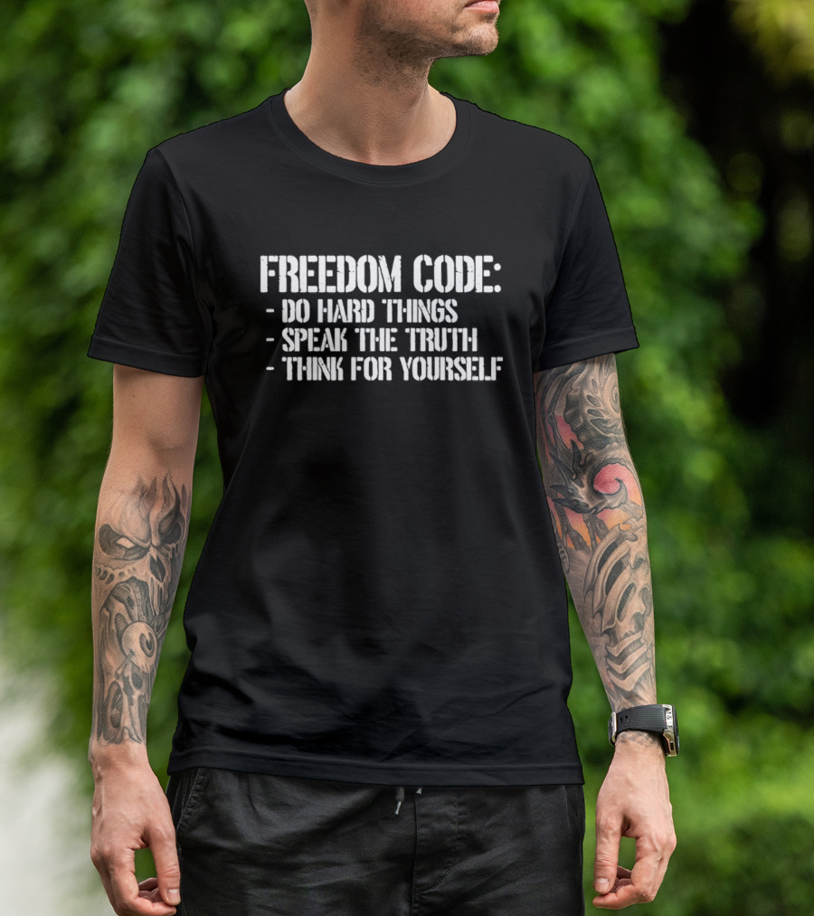 FREEDOM CODE DO HARD THINGS SPEAK THE TRUTH THINK FOR YOURSELF T-Shirt