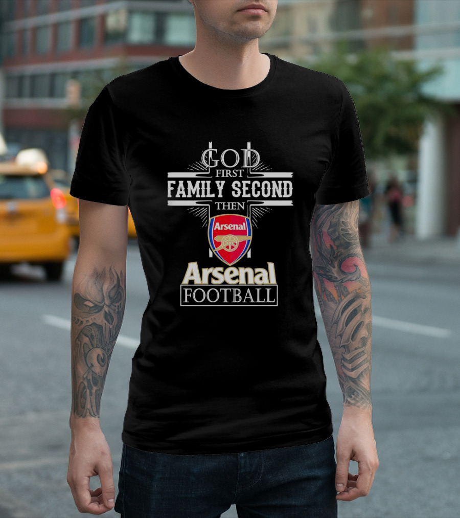God First Family Second Then Arsenal Football T-Shirt