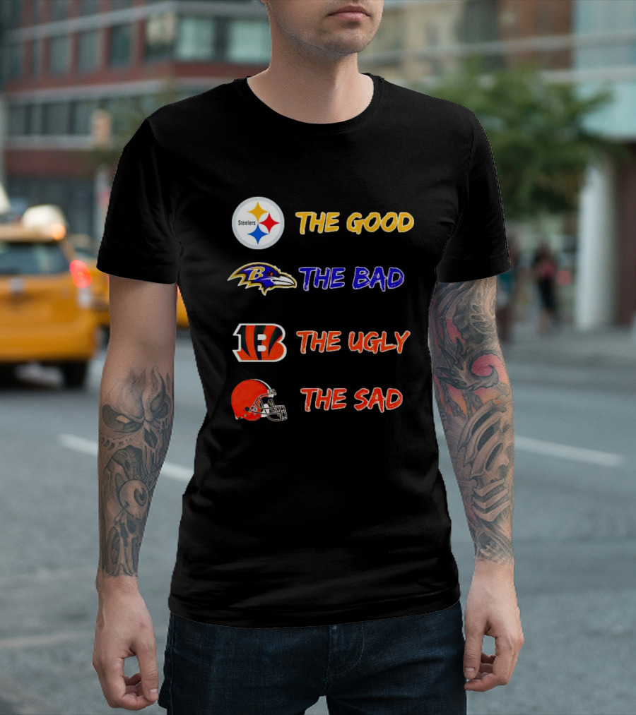 Steelers The Good Ravens The Bad Bengals The Ugly Browns The Sad T-Shirt