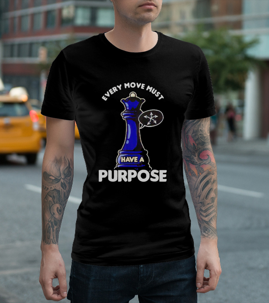 Chess Queen Every Move Must Have a Purpose T-Shirt