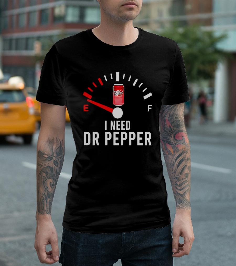 Fueled By Dr Pepper I Need Dr Pepper Energy Meter T-Shirt