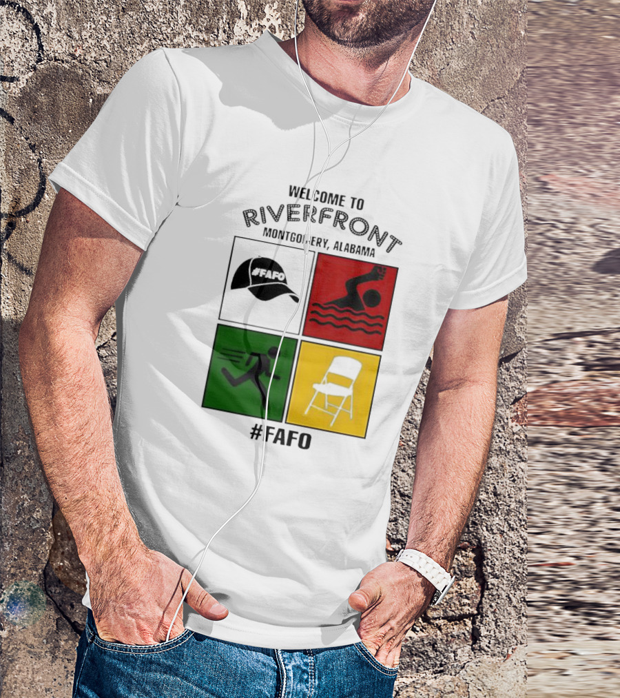 Welcome To Riverfront Montgomery Alabama FAFO Hat Swimming Running Chair #FAFO T-Shirt