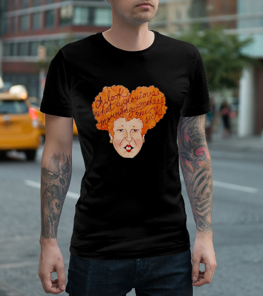 Winifred Sanderson Oh Look What a Glorious Morning Makes Me Sick T-Shirt