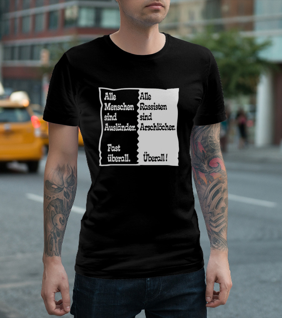 Alle Menschen sind Ausländer Fast Überall Alle Rassisten sind Arschlöcher Überall T-Shirt