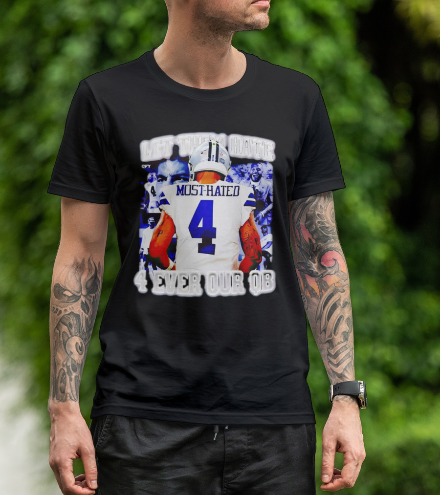 Let Them Hate Dak Prescott Most Hated 4 Ever Our QB T-Shirt