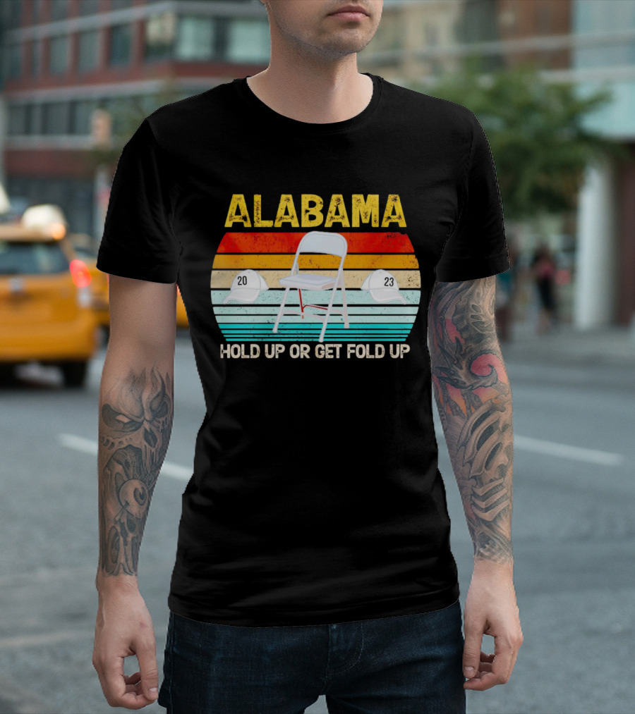 ALABAMA Chair and Hat Hold Up or Get Fold Up 20 23 T-Shirt