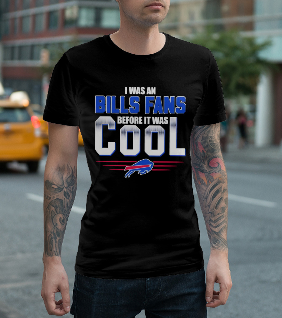 I Was an Bills Fans Before It Was Cool Buffalo T-Shirt