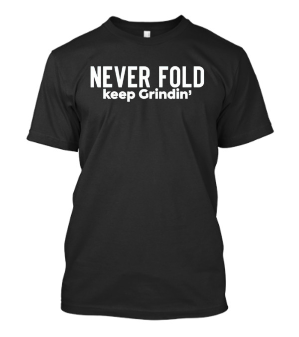 Never Fold Keep Grindin' Motivational Phrase T-Shirt