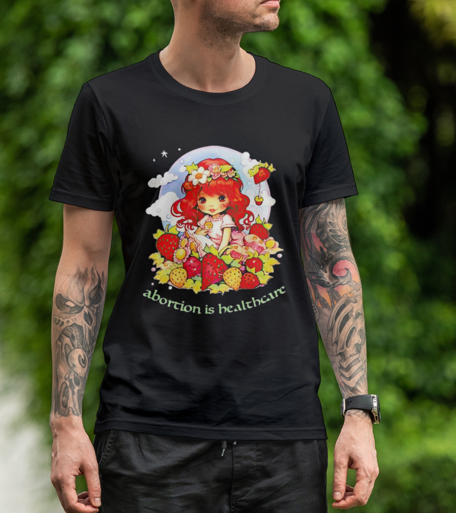 Abortion Is Healthcare Strawberry Girl With Flowers And Fruits T-Shirt