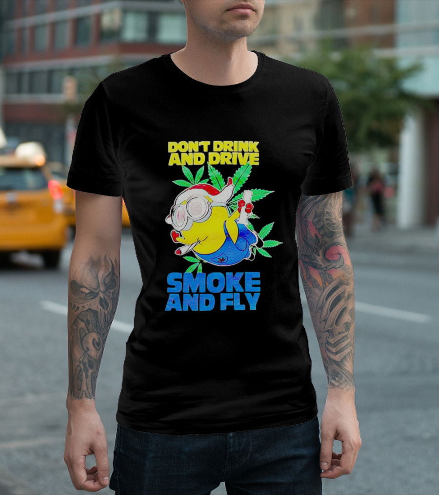 Minion Don't Drink and Drive Smoke and Fly with Leaf Accents and Red Glasses T-Shirt