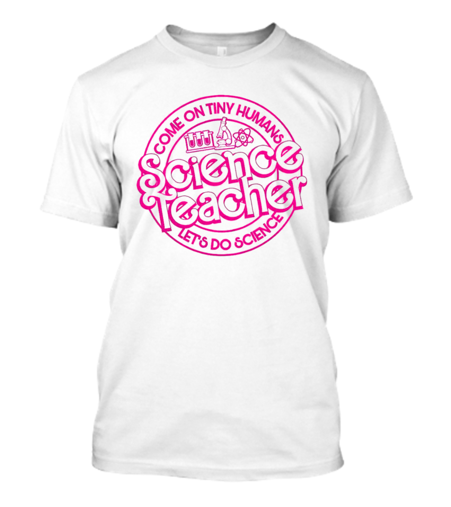 Barbie Science Teacher Come On Tiny Humans Let's Do Science T-Shirt