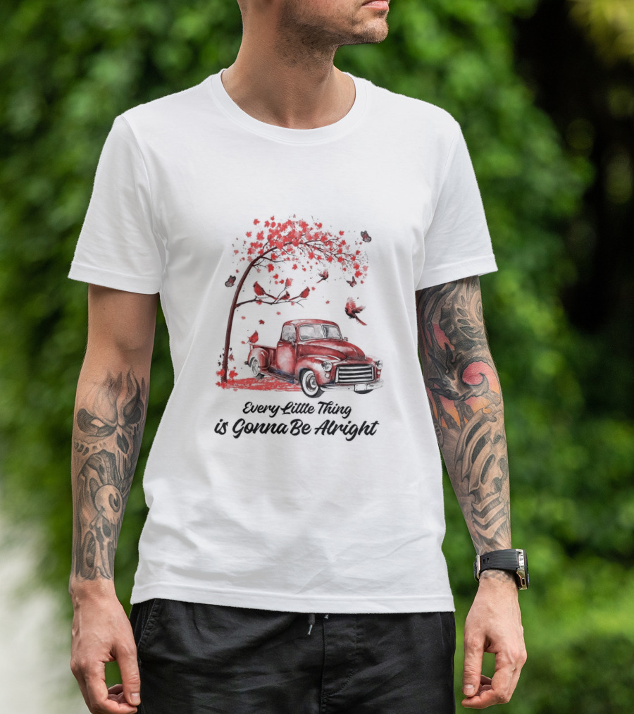 Every Little Thing Is Gonna Be Alright Red Truck And Cardnials Fall Tree T-Shirt