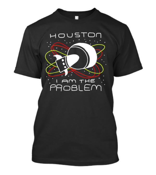 Houston I Am The Problem Retro Spaceship T-Shirt