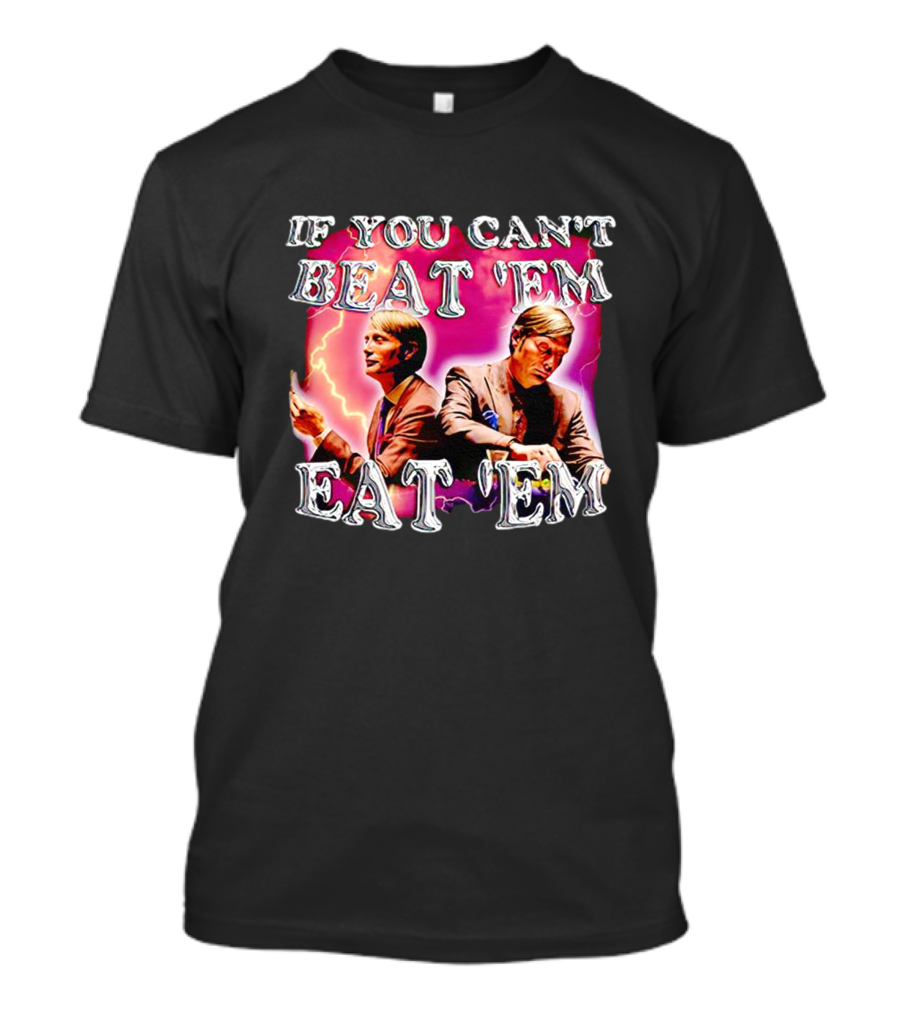 If You Can't Beat 'Em Eat 'Em Mads Mikkelsen Lightning T-Shirt