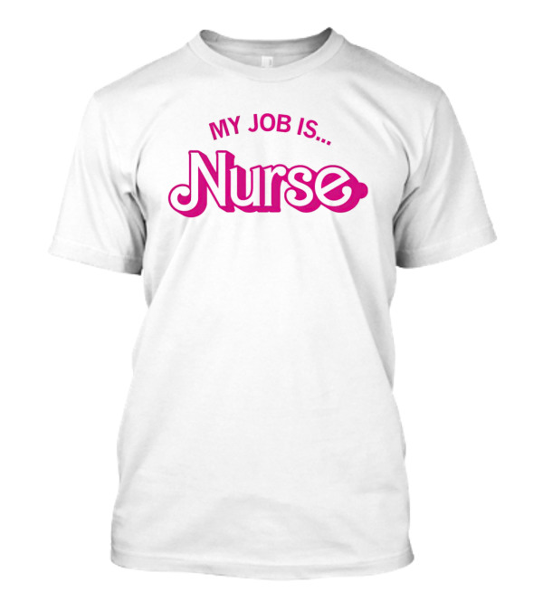 Barbie Nurse My Job Is T-Shirt