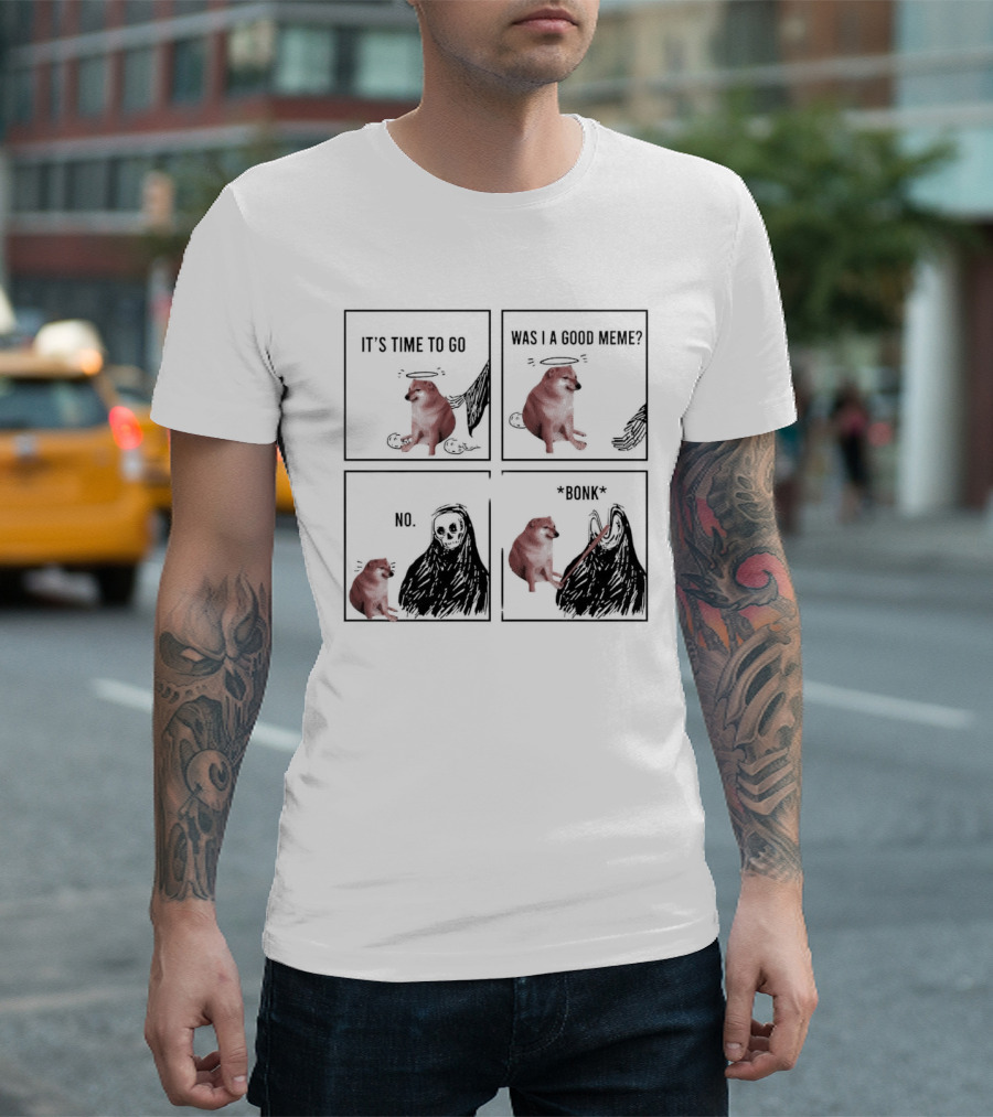 Cheems It's Time To Go Was I A Good Meme No Bonk T-Shirt