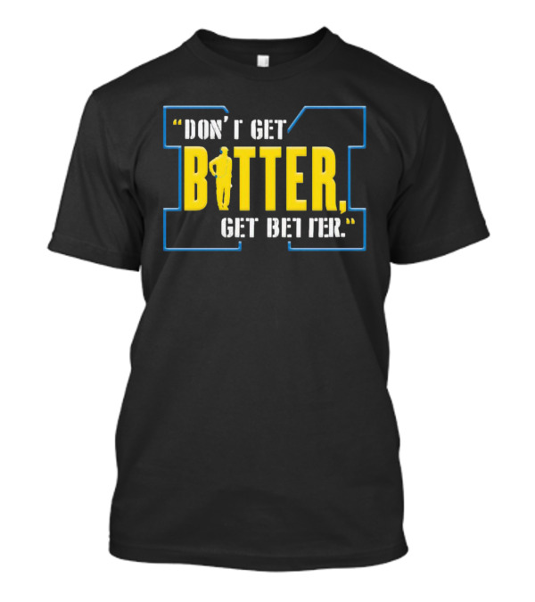 Don’t Get Bitter Get Better Coach Motivational Sports T-Shirt