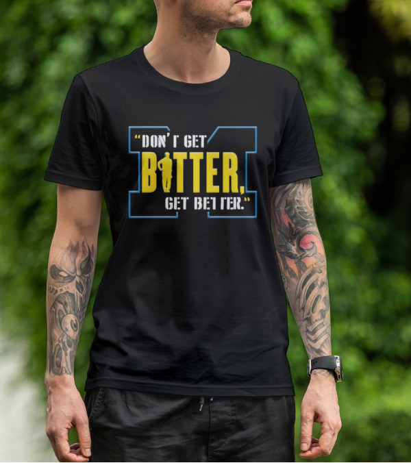 Don’t Get Bitter Get Better Coach Motivational Sports T-Shirt